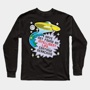 Alien sarcastic funny saying about intelligent life Long Sleeve T-Shirt